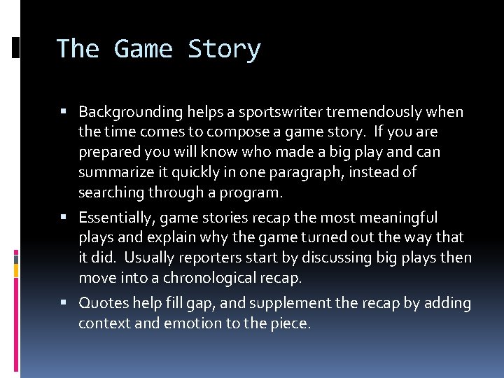 The Game Story Backgrounding helps a sportswriter tremendously when the time comes to compose