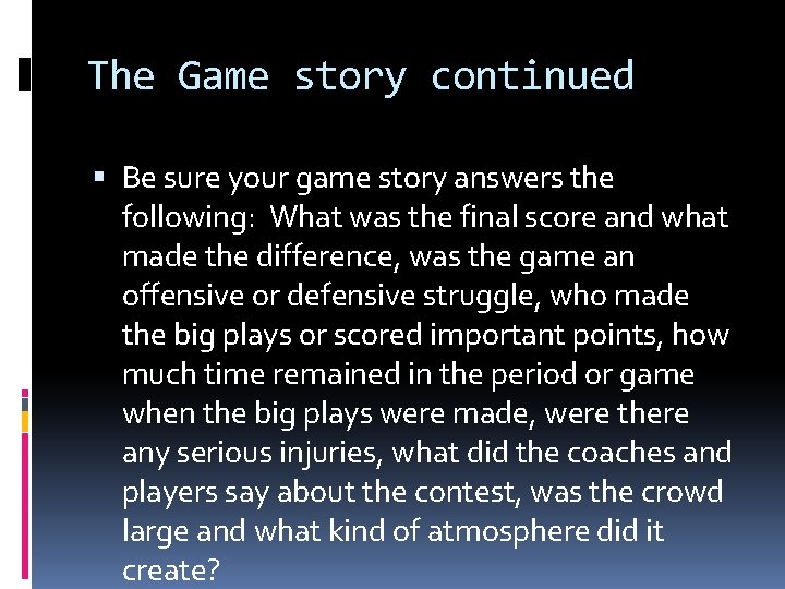 The Game story continued Be sure your game story answers the following: What was