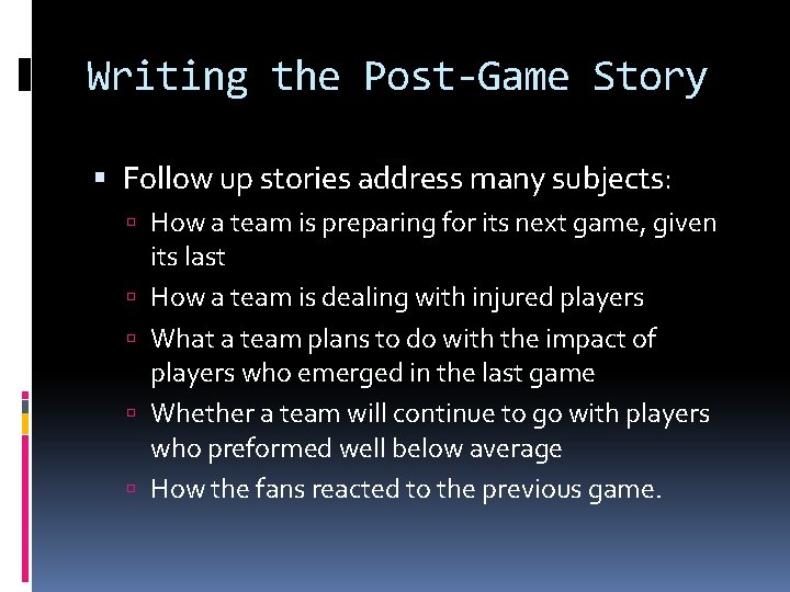 Writing the Post-Game Story Follow up stories address many subjects: How a team is