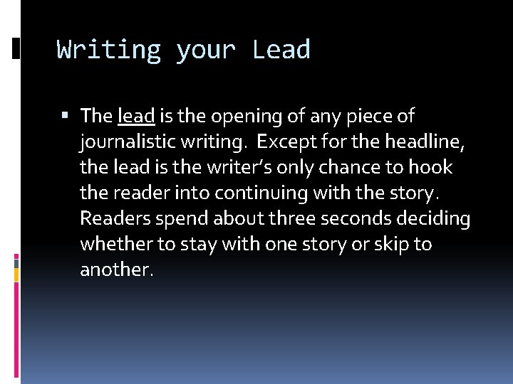 Writing your Lead The lead is the opening of any piece of journalistic writing.