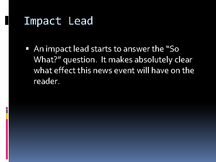 Impact Lead An impact lead starts to answer the “So What? ” question. It