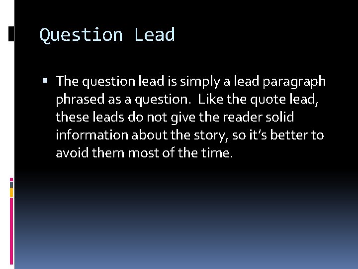 Question Lead The question lead is simply a lead paragraph phrased as a question.