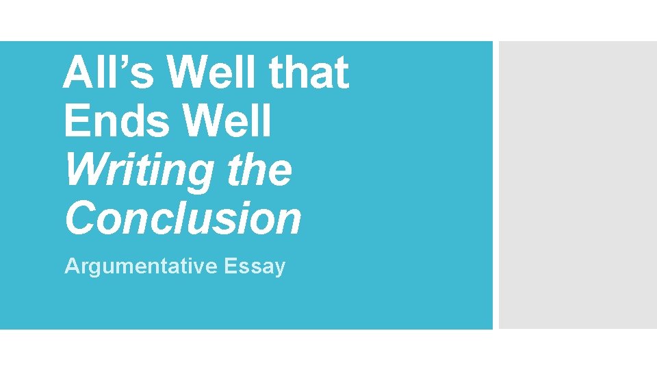 All’s Well that Ends Well Writing the Conclusion Argumentative Essay 