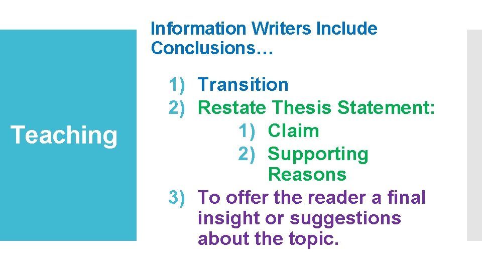 Information Writers Include Conclusions… Teaching 1) Transition 2) Restate Thesis Statement: 1) Claim 2)