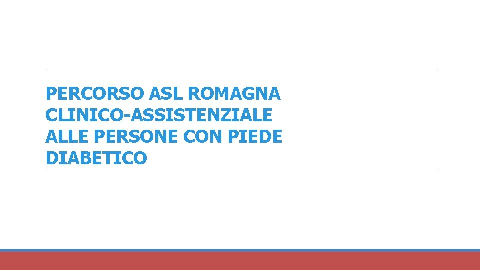 PERCORSO ASL ROMAGNA CLINICO-ASSISTENZIALE ALLE PERSONE CON PIEDE DIABETICO 