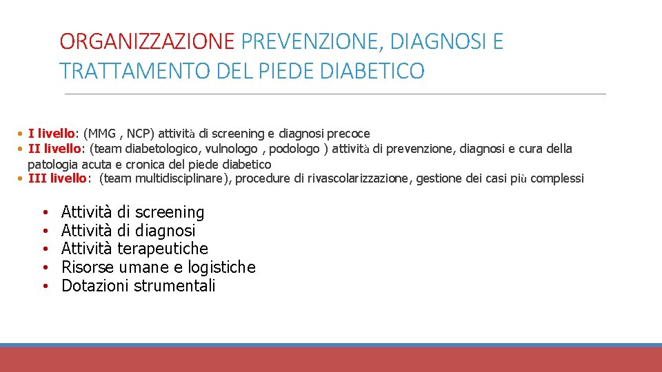ORGANIZZAZIONE PREVENZIONE, DIAGNOSI E TRATTAMENTO DEL PIEDE DIABETICO • I livello: (MMG , NCP)