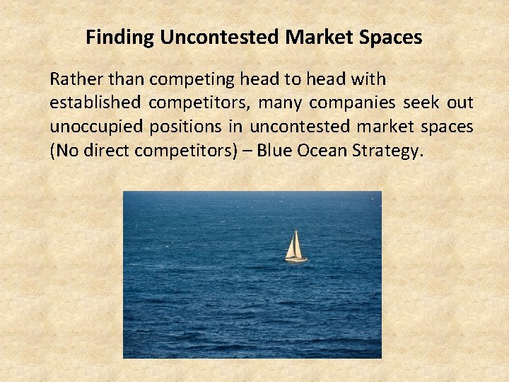 Finding Uncontested Market Spaces Rather than competing head to head with established competitors, many