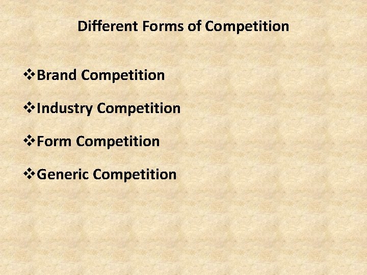 Different Forms of Competition v. Brand Competition v. Industry Competition v. Form Competition v.