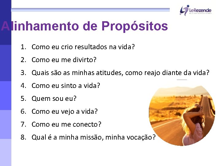Alinhamento de Propósitos 1. Como eu crio resultados na vida? 2. Como eu me