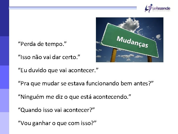 “Perda de tempo. ” “Isso não vai dar certo. ” “Eu duvido que vai