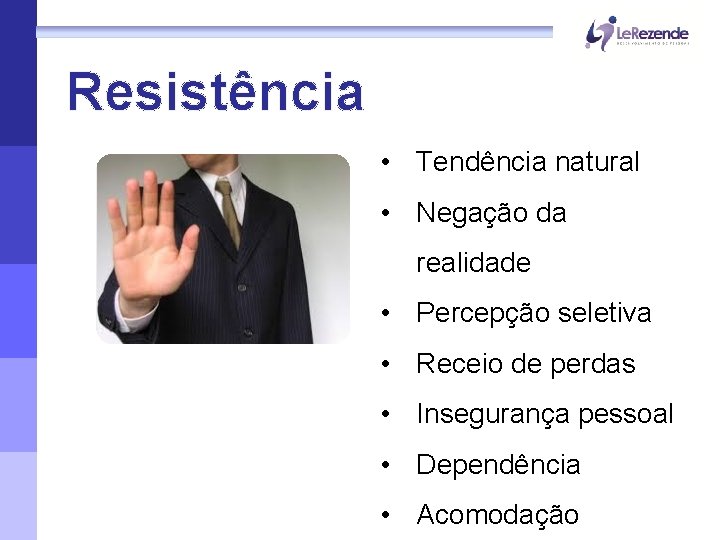 Resistência • Tendência natural • Negação da realidade • Percepção seletiva • Receio de