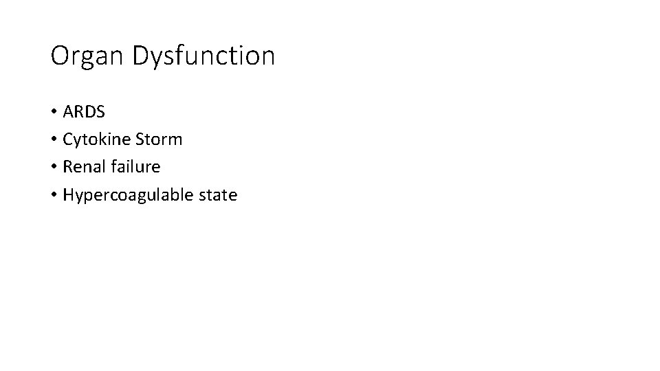Organ Dysfunction • ARDS • Cytokine Storm • Renal failure • Hypercoagulable state Organ Dysfunction • ARDS • Cytokine Storm • Renal failure • Hypercoagulable state