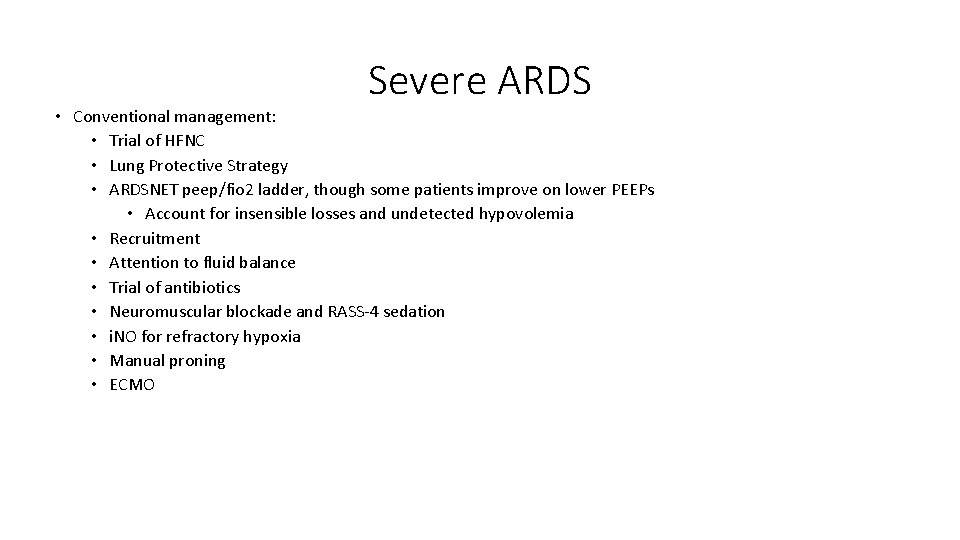 Severe ARDS • Conventional management: • Trial of HFNC • Lung Protective Strategy • Severe ARDS • Conventional management: • Trial of HFNC • Lung Protective Strategy •