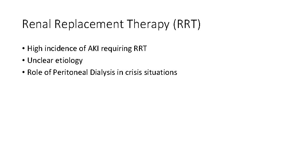 Renal Replacement Therapy (RRT) • High incidence of AKI requiring RRT • Unclear etiology Renal Replacement Therapy (RRT) • High incidence of AKI requiring RRT • Unclear etiology