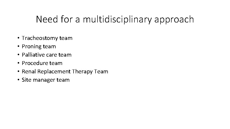 Need for a multidisciplinary approach • • • Tracheostomy team Proning team Palliative care Need for a multidisciplinary approach • • • Tracheostomy team Proning team Palliative care