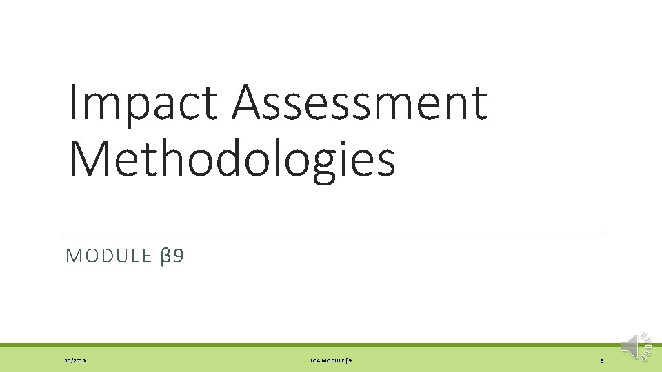 Impact Assessment Methodologies MODULE β 9 10/2015 LCA MODULE β 9 3 