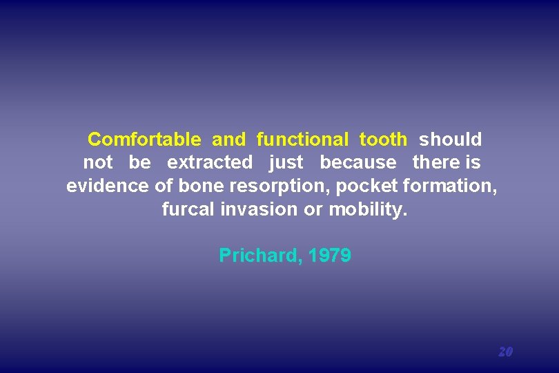 Comfortable and functional tooth should not be extracted just because there is evidence of Comfortable and functional tooth should not be extracted just because there is evidence of