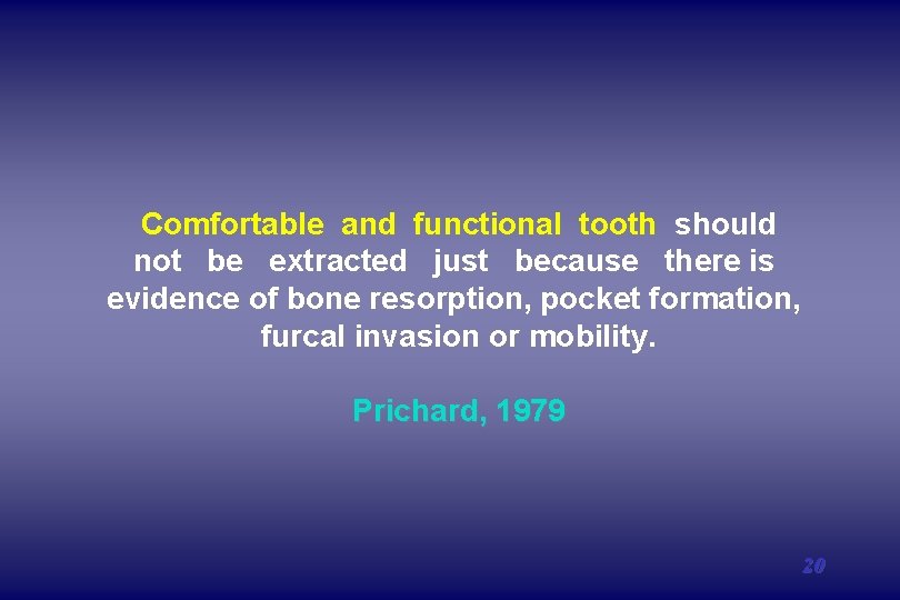 Comfortable and functional tooth should not be extracted just because there is evidence of