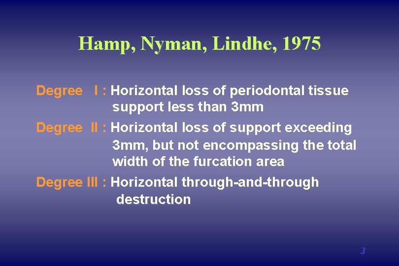 Hamp, Nyman, Lindhe, 1975 Degree I : Horizontal loss of periodontal tissue support less Hamp, Nyman, Lindhe, 1975 Degree I : Horizontal loss of periodontal tissue support less