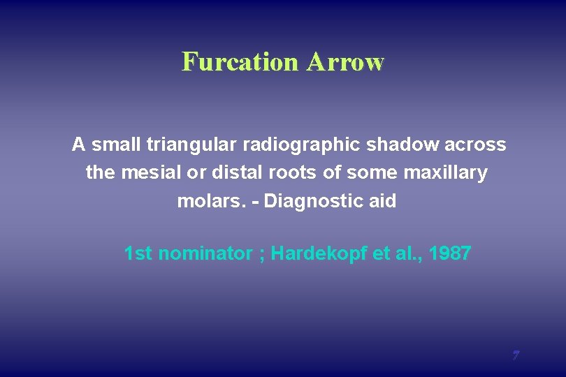 Furcation Arrow A small triangular radiographic shadow across the mesial or distal roots of