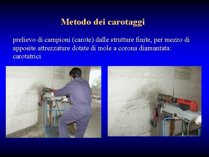 Metodo dei carotaggi prelievo di campioni (carote) dalle strutture finite, per mezzo di apposite