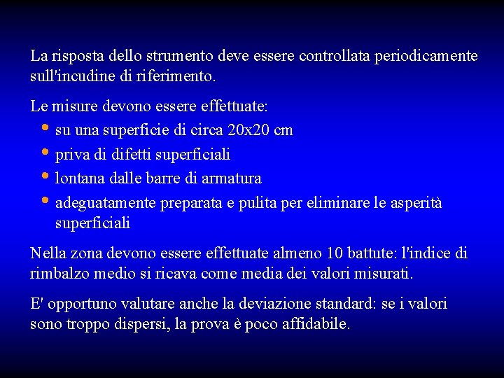 La risposta dello strumento deve essere controllata periodicamente sull'incudine di riferimento. Le misure devono