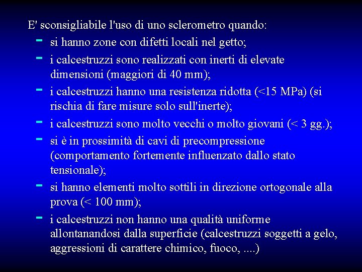 E' sconsigliabile l'uso di uno sclerometro quando: si hanno zone con difetti locali nel