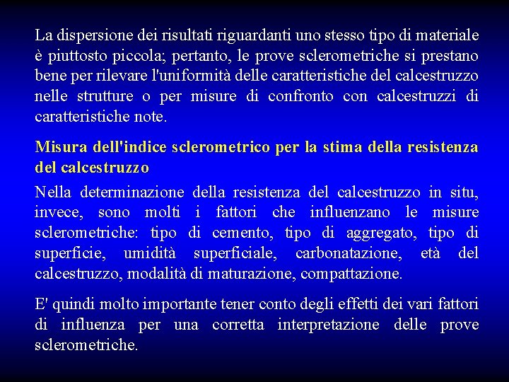 La dispersione dei risultati riguardanti uno stesso tipo di materiale è piuttosto piccola; pertanto,