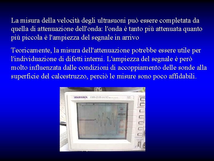 La misura della velocità degli ultrasuoni può essere completata da quella di attenuazione dell'onda: