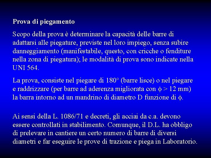 Prova di piegamento Scopo della prova è determinare la capacità delle barre di adattarsi