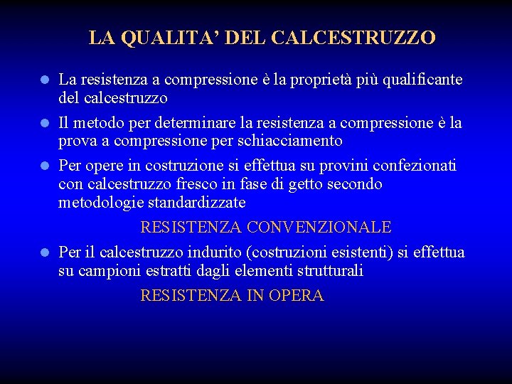 LA QUALITA’ DEL CALCESTRUZZO La resistenza a compressione è la proprietà più qualificante del