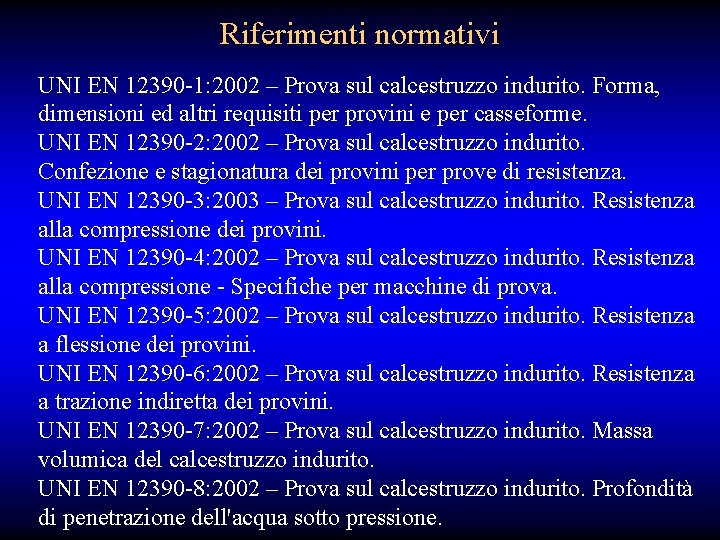 Riferimenti normativi UNI EN 12390 -1: 2002 – Prova sul calcestruzzo indurito. Forma, dimensioni