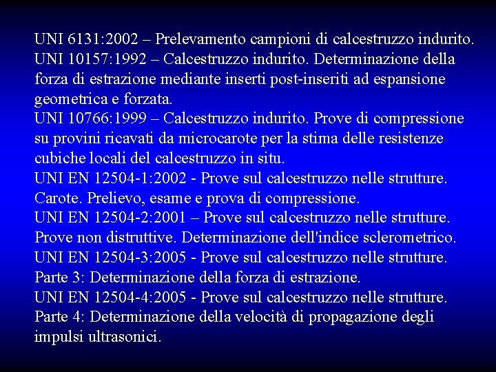 UNI 6131: 2002 – Prelevamento campioni di calcestruzzo indurito. UNI 10157: 1992 – Calcestruzzo