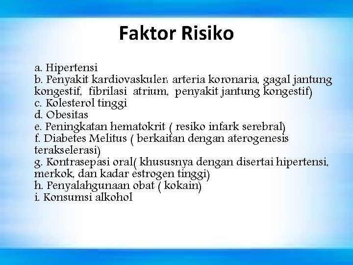 Faktor Risiko a. Hipertensi b. Penyakit kardiovaskuler: arteria koronaria, gagal jantung kongestif, fibrilasi atrium,