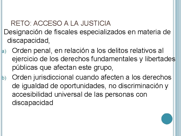 RETO: ACCESO A LA JUSTICIA Designación de fiscales especializados en materia de discapacidad, a)