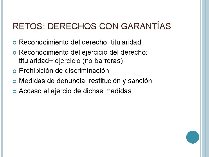 RETOS: DERECHOS CON GARANTÍAS Reconocimiento del derecho: titularidad Reconocimiento del ejercicio del derecho: titularidad+