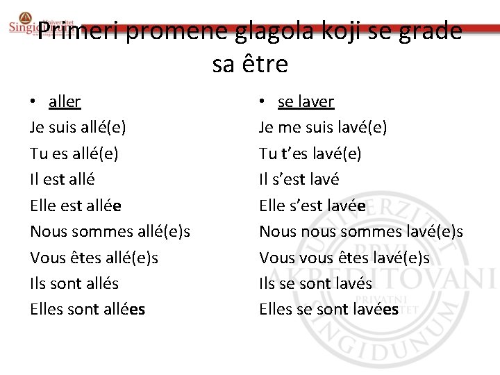 Primeri promene glagola koji se grade sa être • aller Je suis allé(e) Tu