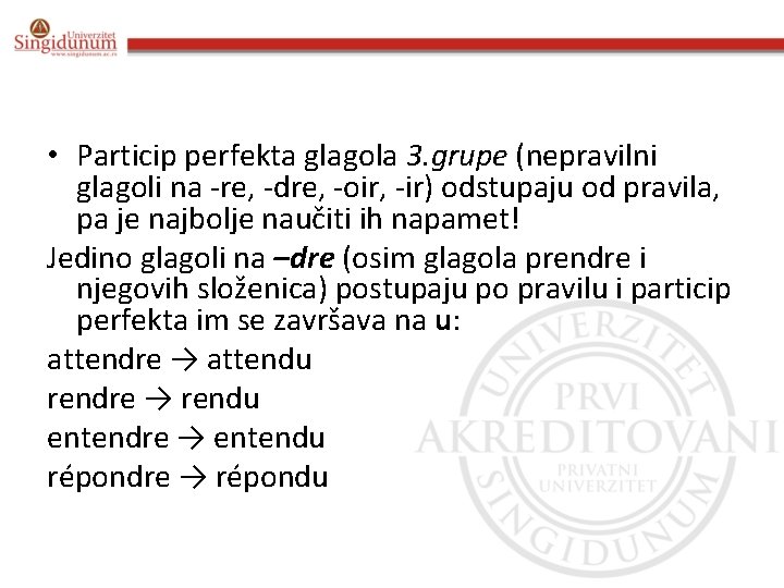  • Particip perfekta glagola 3. grupe (nepravilni glagoli na -re, -dre, -oir, -ir)