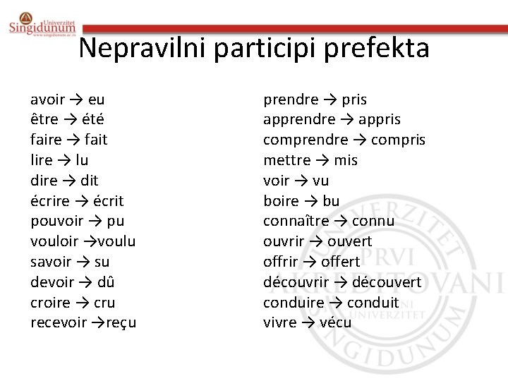 Nepravilni participi prefekta avoir → eu être → été faire → fait lire →