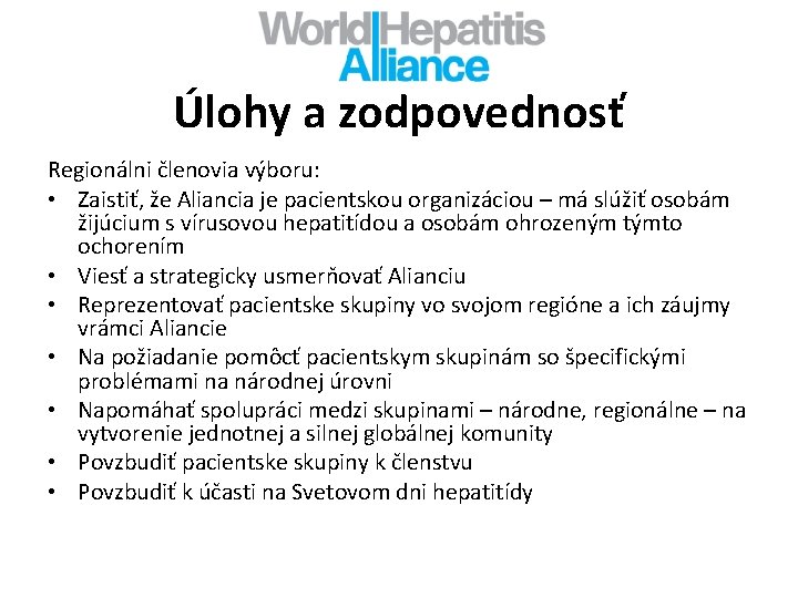 Úlohy a zodpovednosť Regionálni členovia výboru: • Zaistiť, že Aliancia je pacientskou organizáciou –