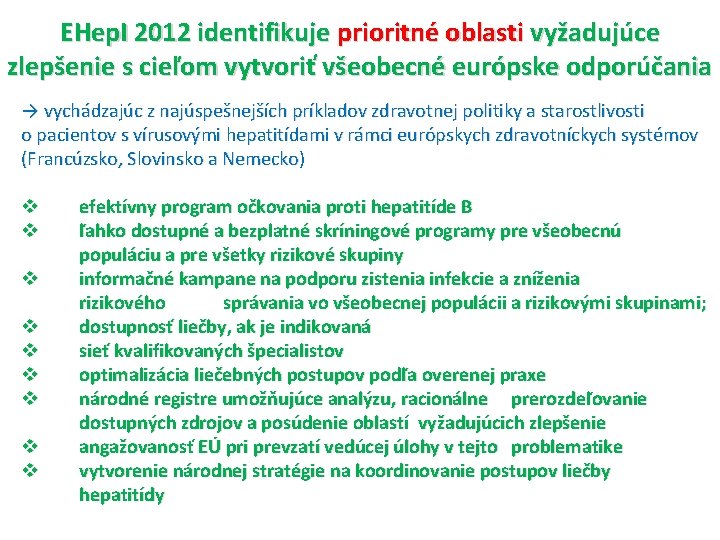 EHep. I 2012 identifikuje prioritné oblasti vyžadujúce zlepšenie s cieľom vytvoriť všeobecné európske odporúčania
