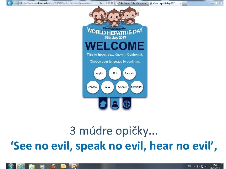 3 múdre opičky. . . ‘See no evil, speak no evil, hear no evil’,