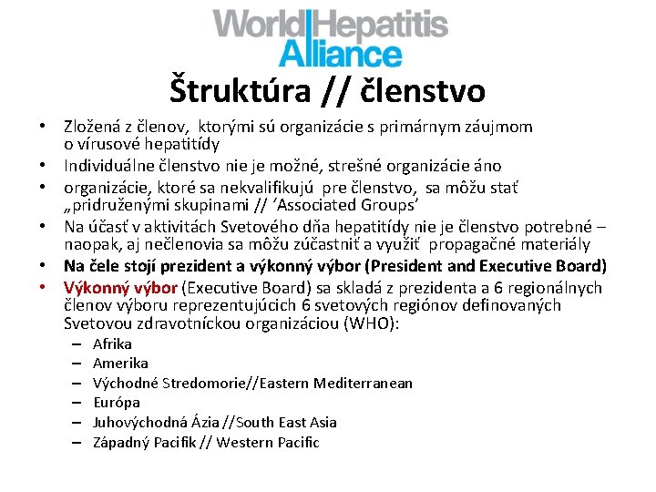 Štruktúra // členstvo • Zložená z členov, ktorými sú organizácie s primárnym záujmom o