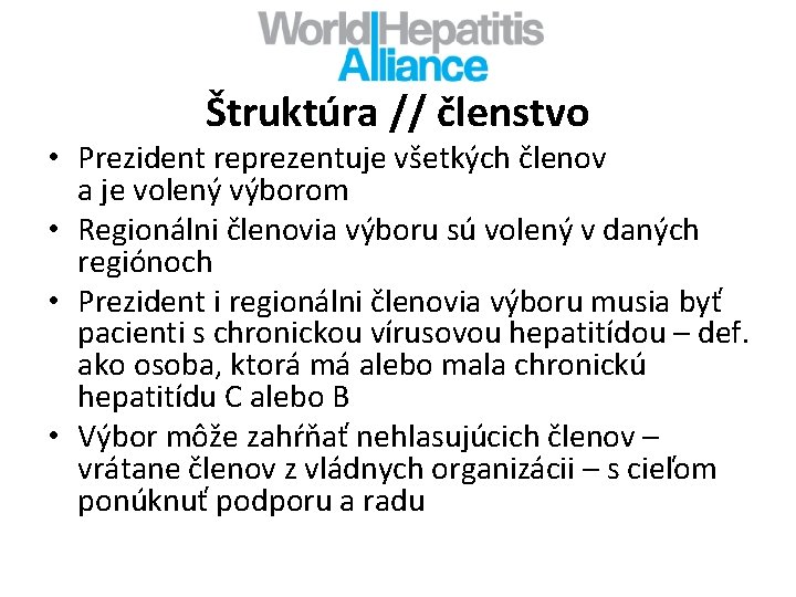 Štruktúra // členstvo • Prezident reprezentuje všetkých členov a je volený výborom • Regionálni