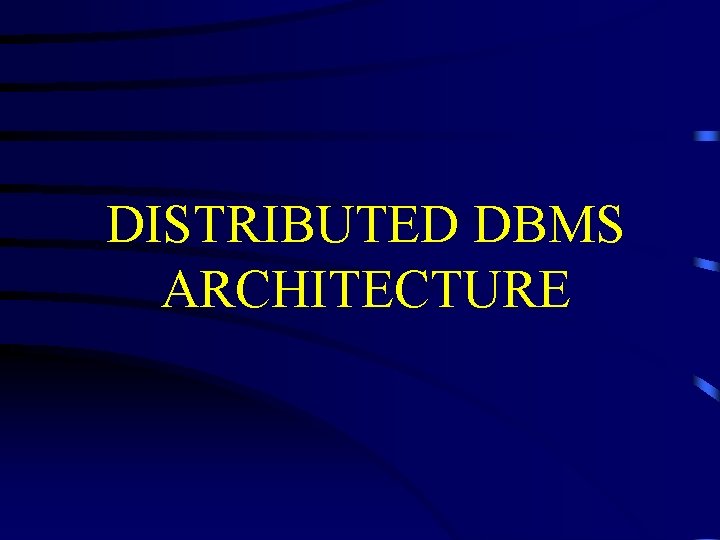 DISTRIBUTED DBMS ARCHITECTURE 