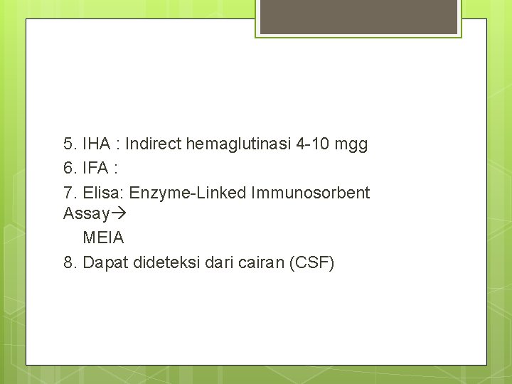 5. IHA : Indirect hemaglutinasi 4 -10 mgg 6. IFA : 7. Elisa: Enzyme-Linked