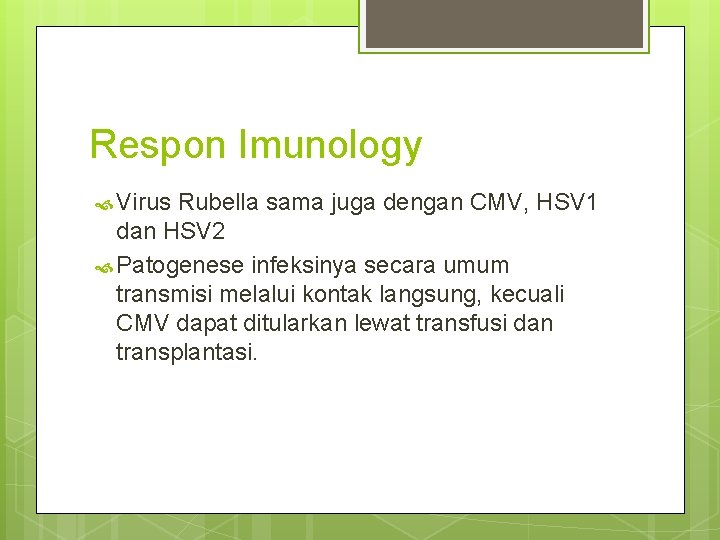 Respon Imunology Virus Rubella sama juga dengan CMV, HSV 1 dan HSV 2 Patogenese