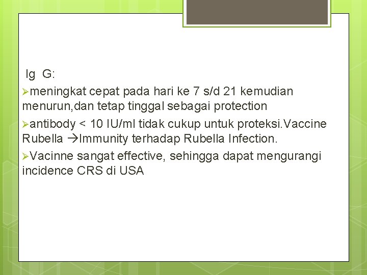Ig G: Ømeningkat cepat pada hari ke 7 s/d 21 kemudian menurun, dan tetap