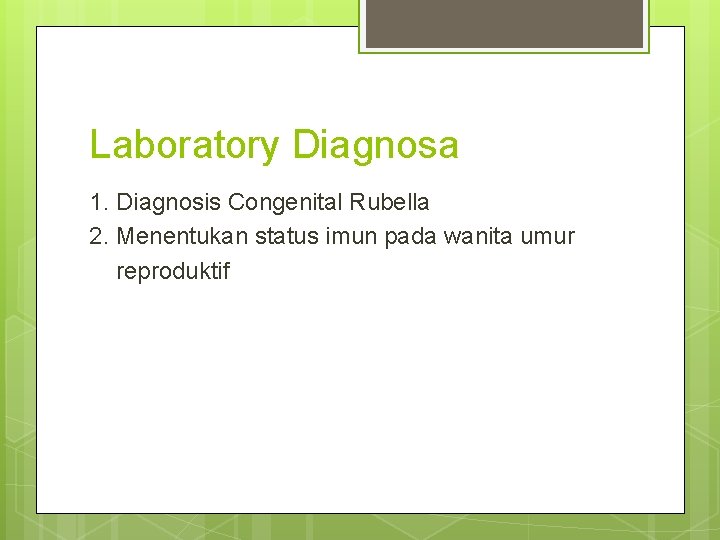 Laboratory Diagnosa 1. Diagnosis Congenital Rubella 2. Menentukan status imun pada wanita umur reproduktif