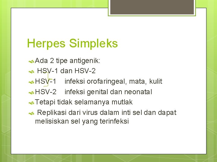 Herpes Simpleks Ada 2 tipe antigenik: HSV-1 dan HSV-2 HSV-1 infeksi orofaringeal, mata, kulit